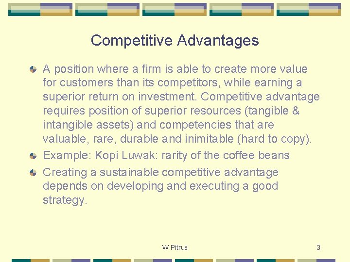 Competitive Advantages A position where a firm is able to create more value for