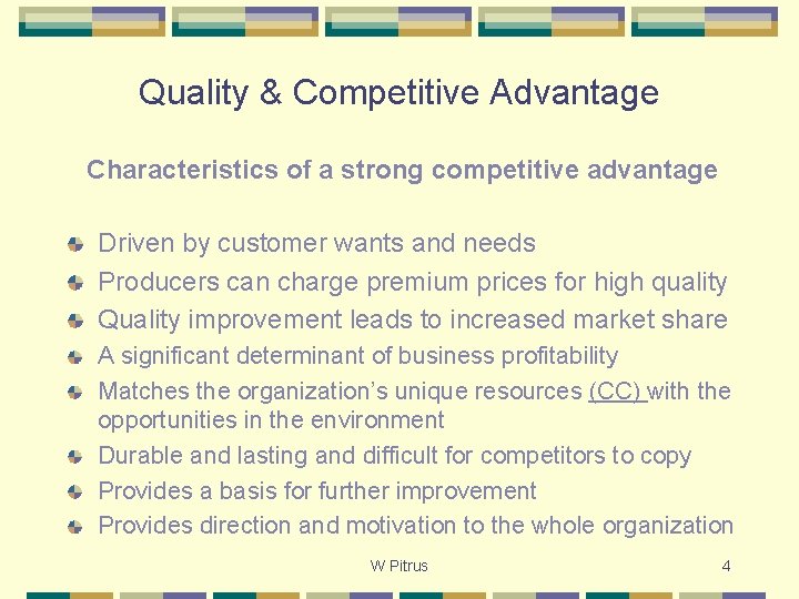 Quality & Competitive Advantage Characteristics of a strong competitive advantage Driven by customer wants