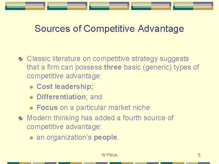 Sources of Competitive Advantage Classic literature on competitive strategy suggests that a firm can