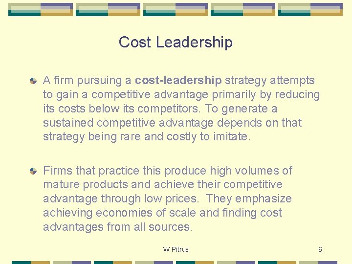 Cost Leadership A firm pursuing a cost-leadership strategy attempts to gain a competitive advantage