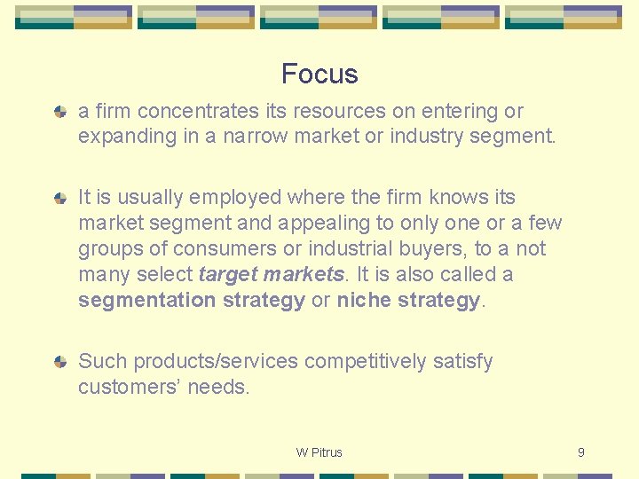 Focus a firm concentrates its resources on entering or expanding in a narrow market