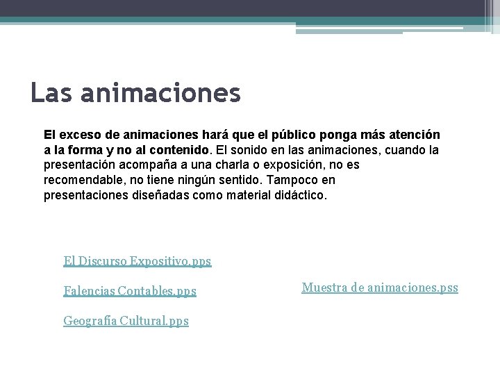 Las animaciones El exceso de animaciones hará que el público ponga más atención a