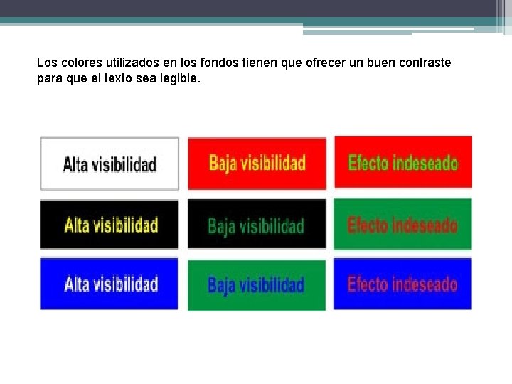 Los colores utilizados en los fondos tienen que ofrecer un buen contraste para que