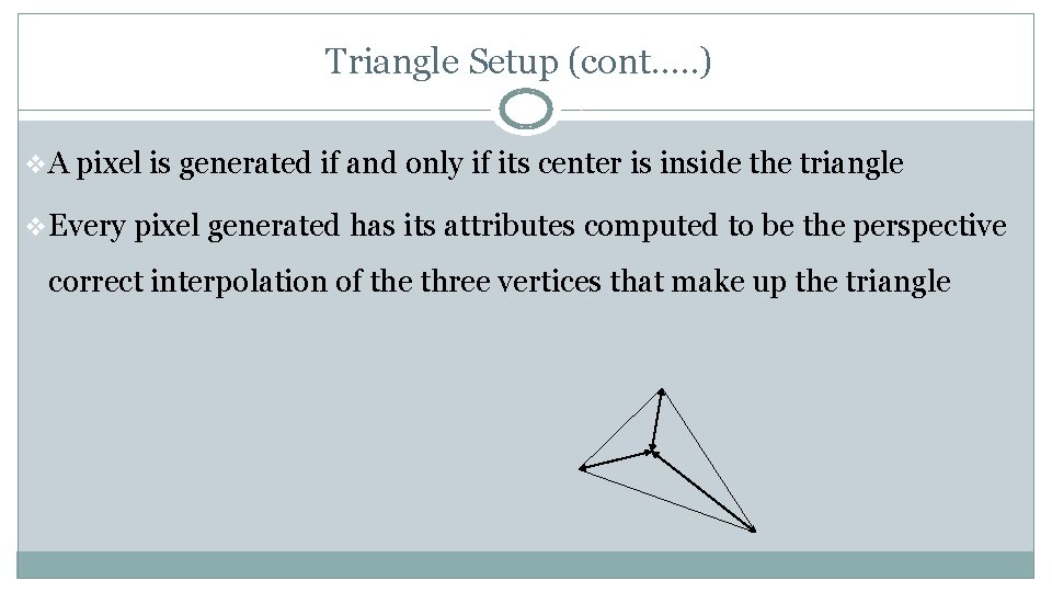 Triangle Setup (cont…. . ) v. A pixel is generated if and only if