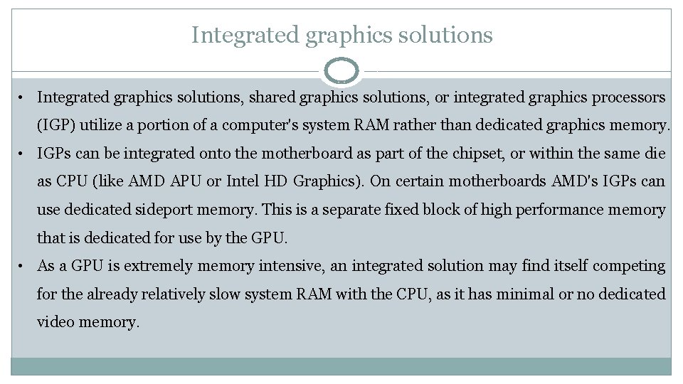 Integrated graphics solutions • Integrated graphics solutions, shared graphics solutions, or integrated graphics processors