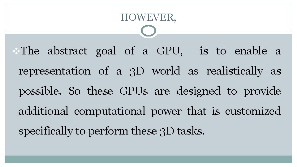 HOWEVER, v. The abstract goal of a GPU, is to enable a representation of