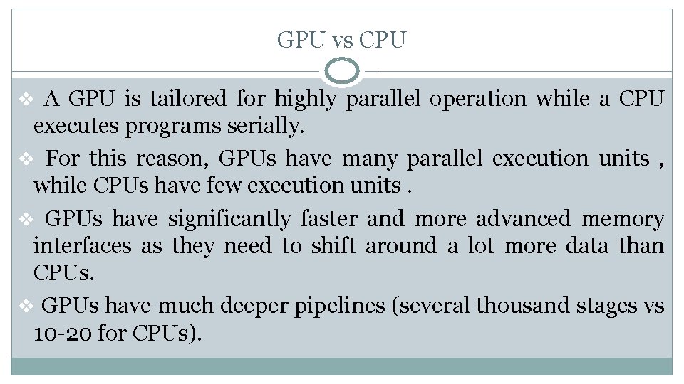 GPU vs CPU v A GPU is tailored for highly parallel operation while a