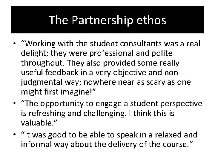 The Partnership ethos • “Working with the student consultants was a real delight; they