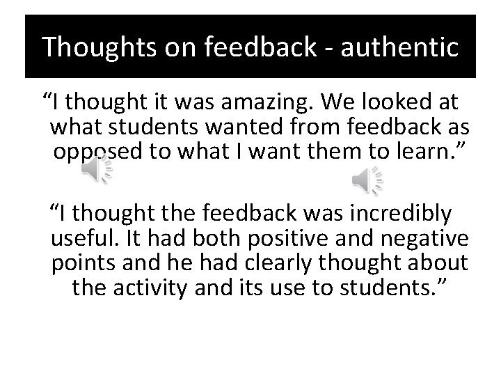 Thoughts on feedback - authentic “I thought it was amazing. We looked at what