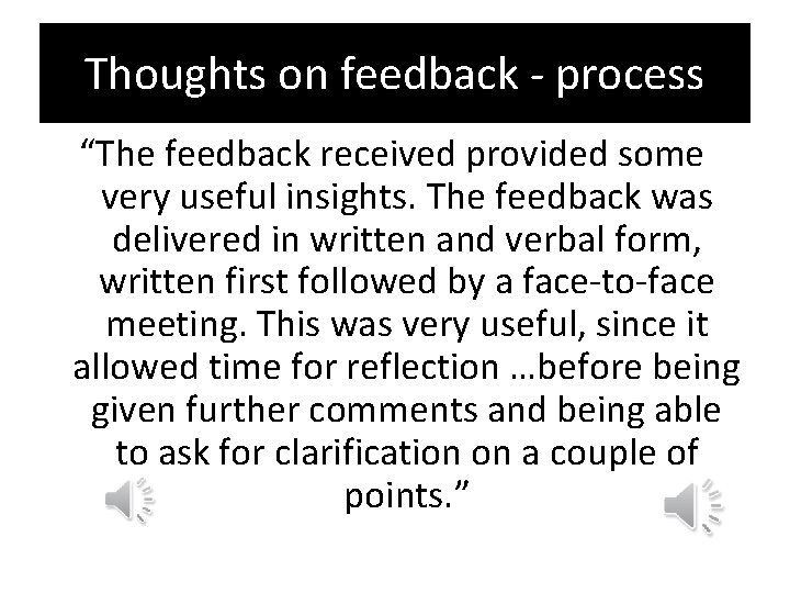 Thoughts on feedback - process “The feedback received provided some very useful insights. The