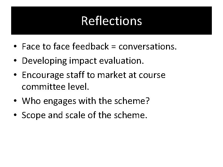 Reflections • Face to face feedback = conversations. • Developing impact evaluation. • Encourage