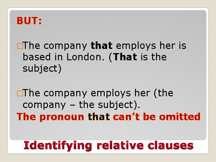 BUT: �The company that employs her is based in London. (That is the subject)