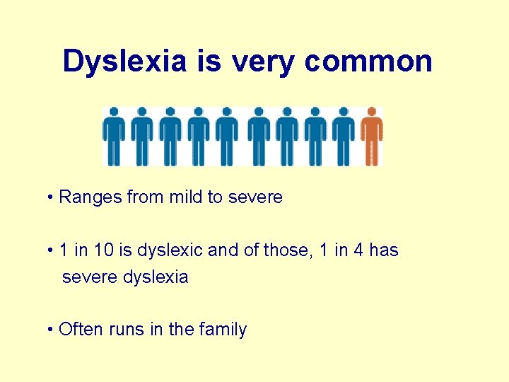 Dyslexia is very common • Ranges from mild to severe • 1 in 10