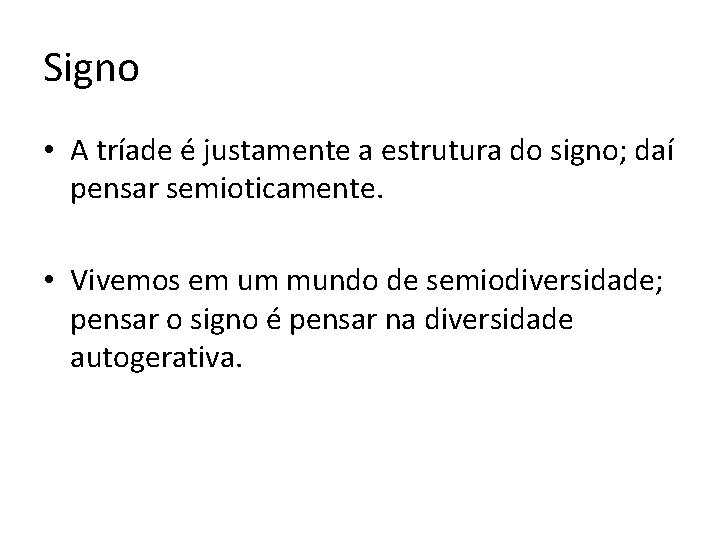 Signo • A tríade é justamente a estrutura do signo; daí pensar semioticamente. •