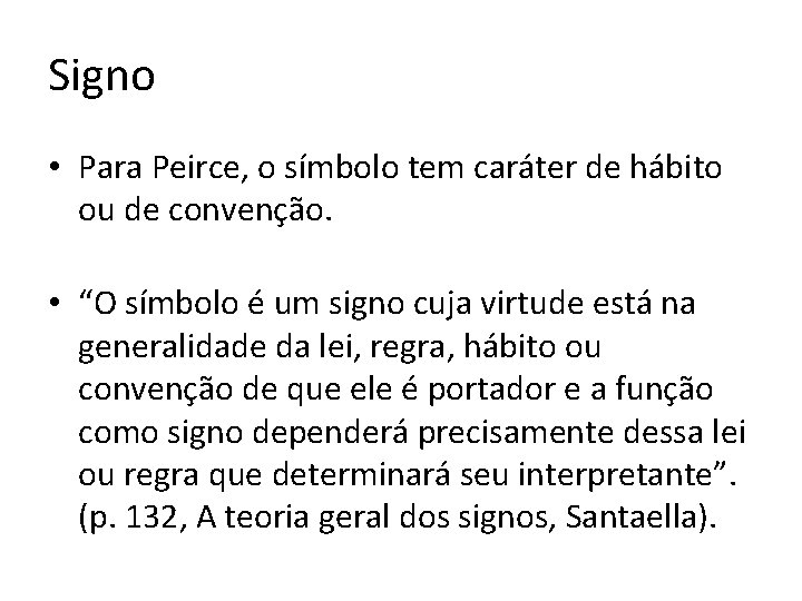 Signo • Para Peirce, o símbolo tem caráter de hábito ou de convenção. •