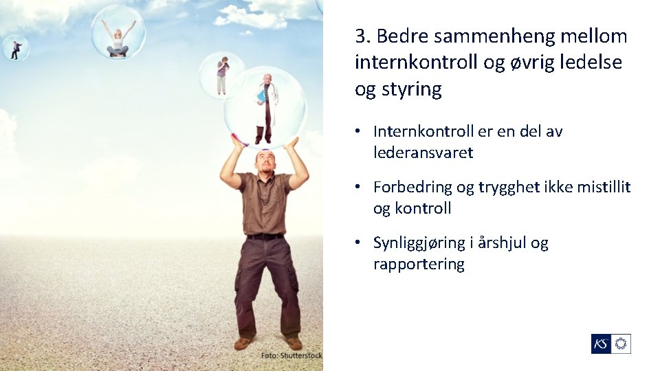 3. Bedre sammenheng mellom internkontroll og øvrig ledelse og styring • Internkontroll er en