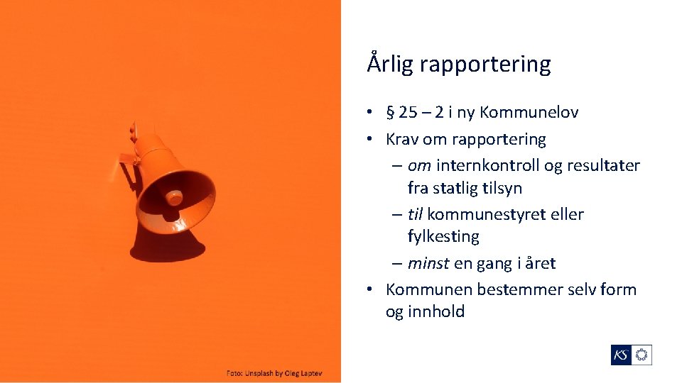 Årlig rapportering • § 25 – 2 i ny Kommunelov • Krav om rapportering
