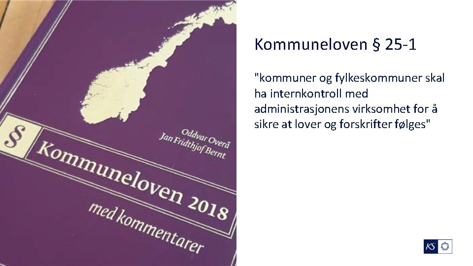 Kommuneloven § 25 -1 "kommuner og fylkeskommuner skal ha internkontroll med administrasjonens virksomhet for