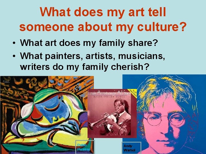 What does my art tell someone about my culture? • What art does my