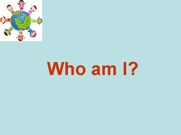 Who am I? 