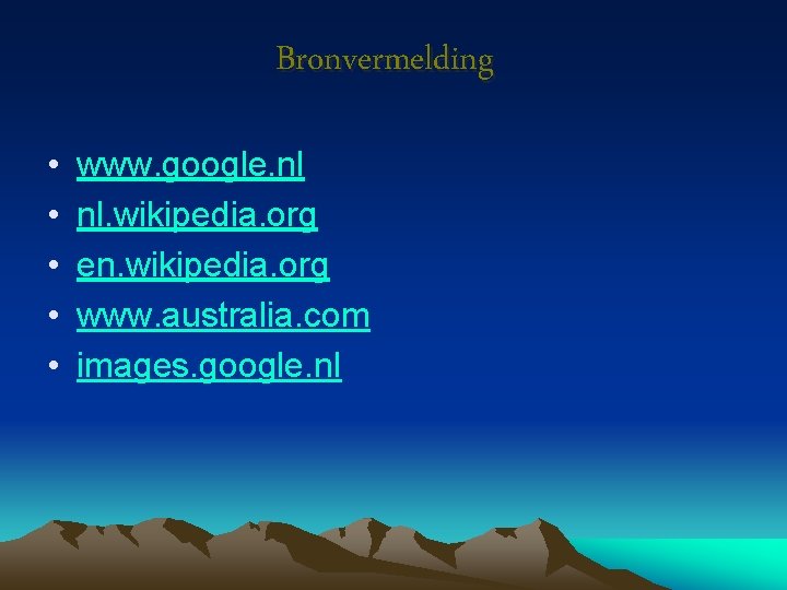 Bronvermelding • • • www. google. nl nl. wikipedia. org en. wikipedia. org www.