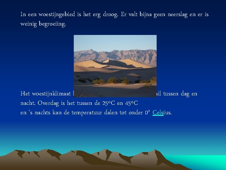 In een woestijngebied is het erg droog. Er valt bijna geen neerslag en er