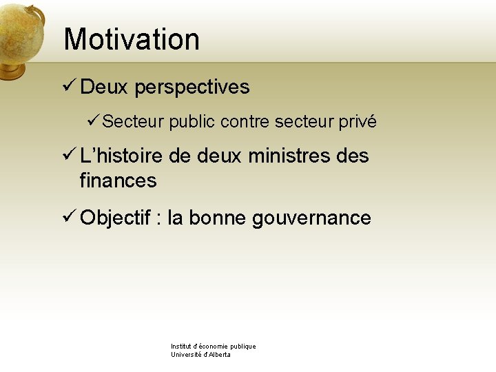 Motivation ü Deux perspectives ü Secteur public contre secteur privé ü L’histoire de deux