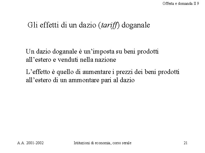 Offerta e domanda II 9 Gli effetti di un dazio (tariff) doganale Un dazio