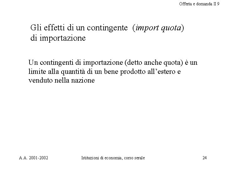 Offerta e domanda II 9 Gli effetti di un contingente (import quota) di importazione