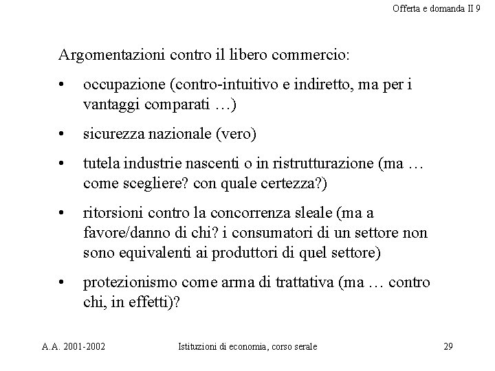 Offerta e domanda II 9 Argomentazioni contro il libero commercio: • occupazione (contro-intuitivo e