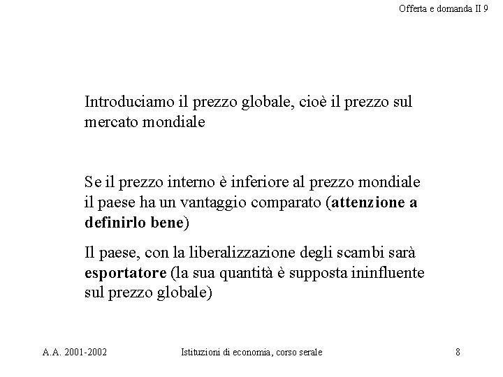 Offerta e domanda II 9 Introduciamo il prezzo globale, cioè il prezzo sul mercato