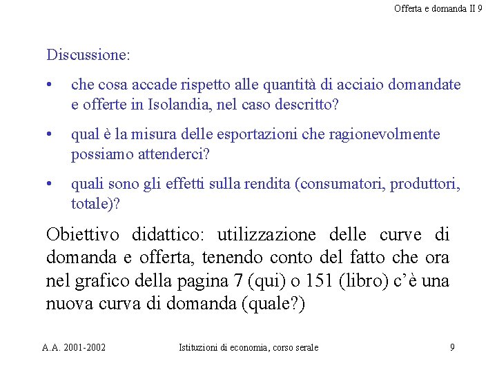 Offerta e domanda II 9 Discussione: • che cosa accade rispetto alle quantità di