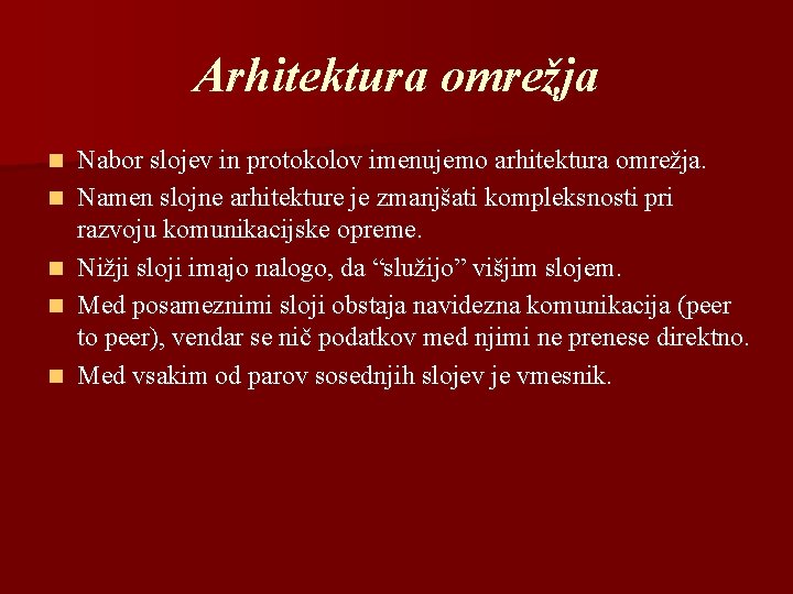 Arhitektura omrežja n n n Nabor slojev in protokolov imenujemo arhitektura omrežja. Namen slojne