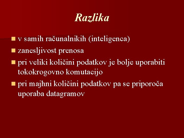 Razlika n v samih računalnikih (inteligenca) n zanesljivost prenosa n pri veliki količini podatkov