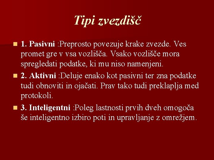 Tipi zvezdišč 1. Pasivni : Preprosto povezuje krake zvezde. Ves promet gre v vsa