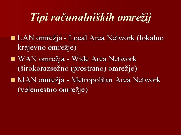 Tipi računalniških omrežij n LAN omrežja - Local Area Network (lokalno krajevno omrežje) n