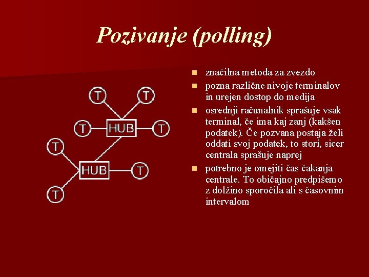 Pozivanje (polling) značilna metoda za zvezdo n pozna različne nivoje terminalov in urejen dostop