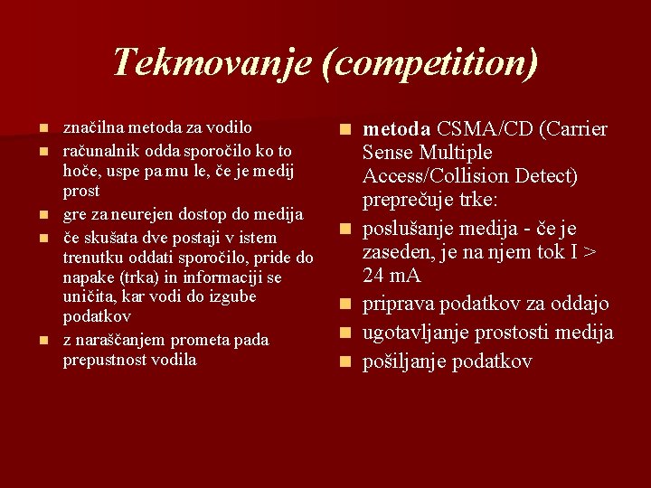 Tekmovanje (competition) n n n značilna metoda za vodilo računalnik odda sporočilo ko to