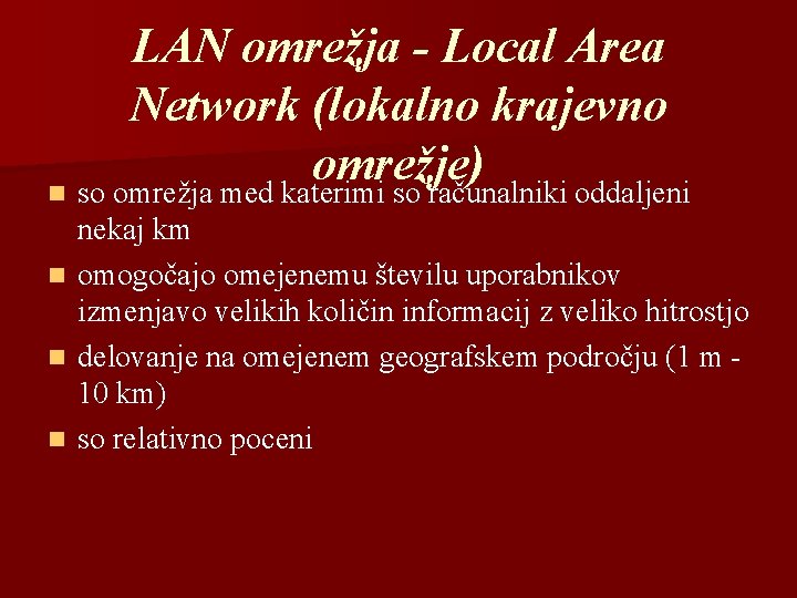 LAN omrežja - Local Area Network (lokalno krajevno omrežje) n so omrežja med katerimi