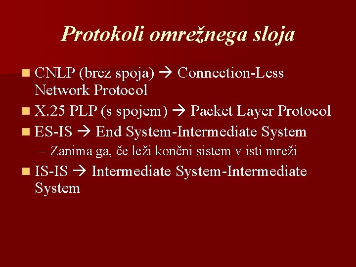 Protokoli omrežnega sloja n CNLP (brez spoja) Connection-Less Network Protocol n X. 25 PLP