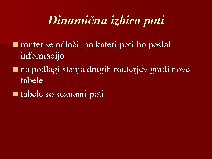 Dinamična izbira poti n router se odloči, po kateri poti bo poslal informacijo n