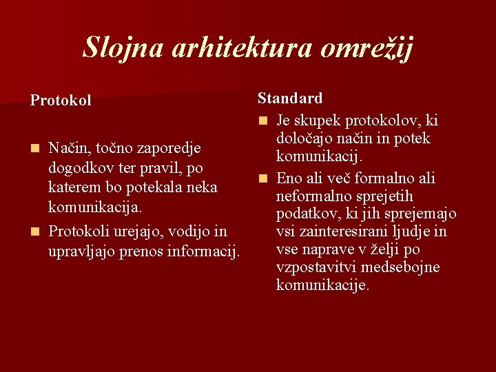 Slojna arhitektura omrežij Standard n Je skupek protokolov, ki določajo način in potek n