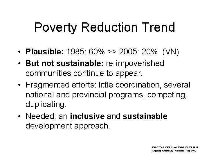 Poverty Reduction Trend • Plausible: 1985: 60% >> 2005: 20% (VN) • But not