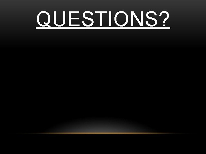 QUESTIONS? 
