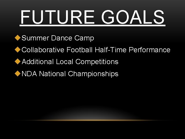 FUTURE GOALS u. Summer Dance Camp u. Collaborative Football Half-Time Performance u. Additional Local