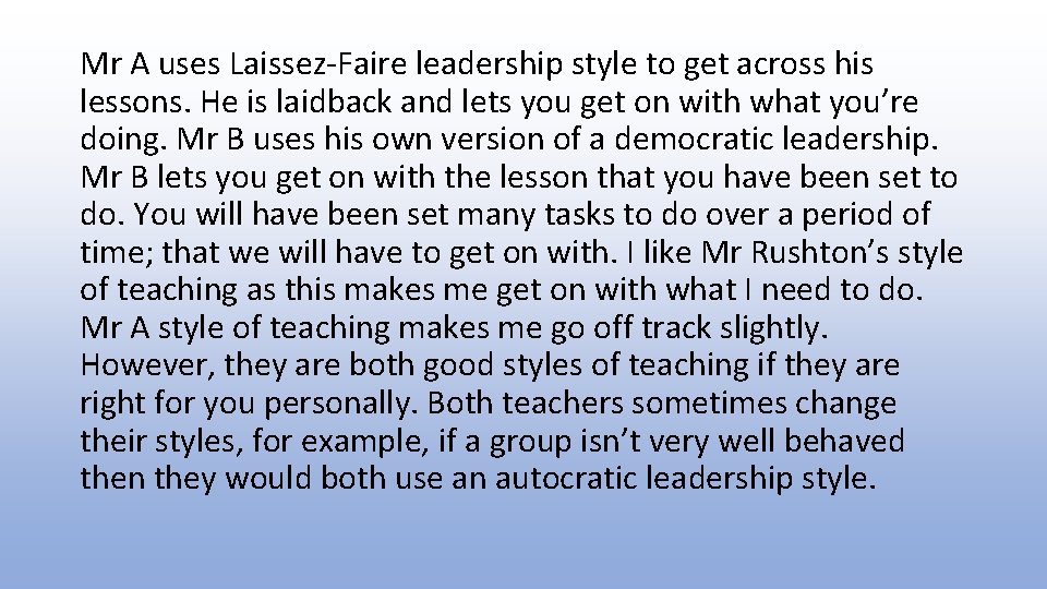 Mr A uses Laissez-Faire leadership style to get across his lessons. He is laidback