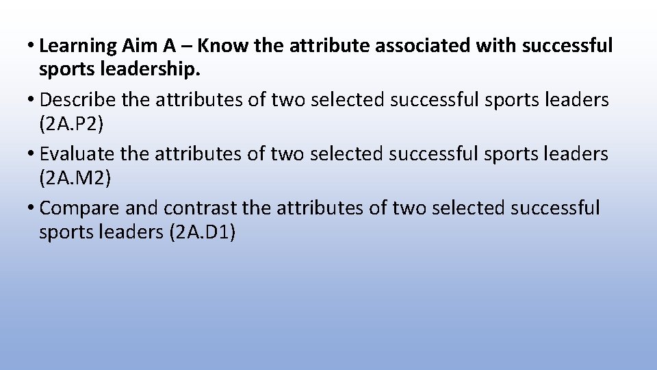  • Learning Aim A – Know the attribute associated with successful sports leadership.