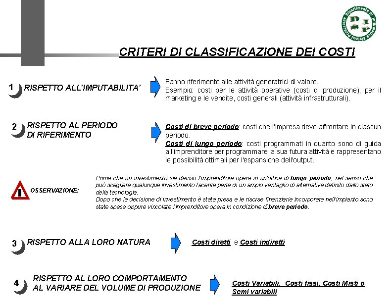 CRITERI DI CLASSIFICAZIONE DEI COSTI 1 RISPETTO ALL'IMPUTABILITA' 2 RISPETTO AL PERIODO DI RIFERIMENTO