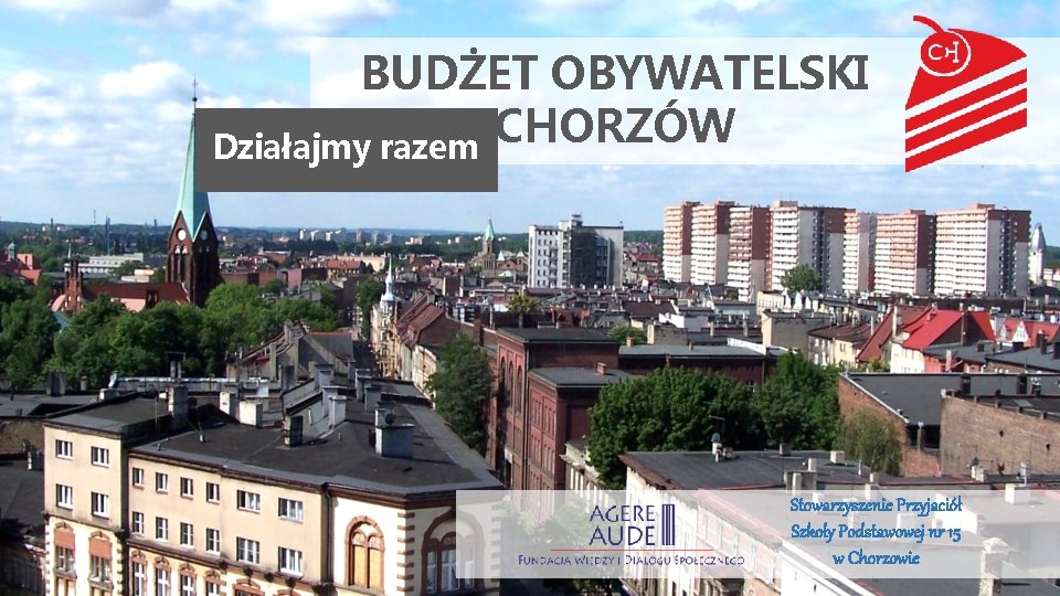 BUDŻET OBYWATELSKI CHORZÓW Działajmy razem Stowarzyszenie Przyjaciół Szkoły Podstawowej nr 15 w Chorzowie 