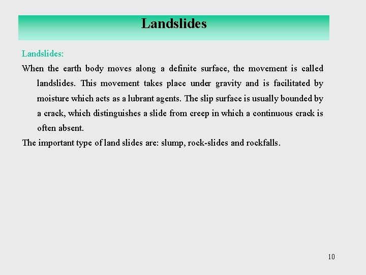 Landslides: When the earth body moves along a definite surface, the movement is called
